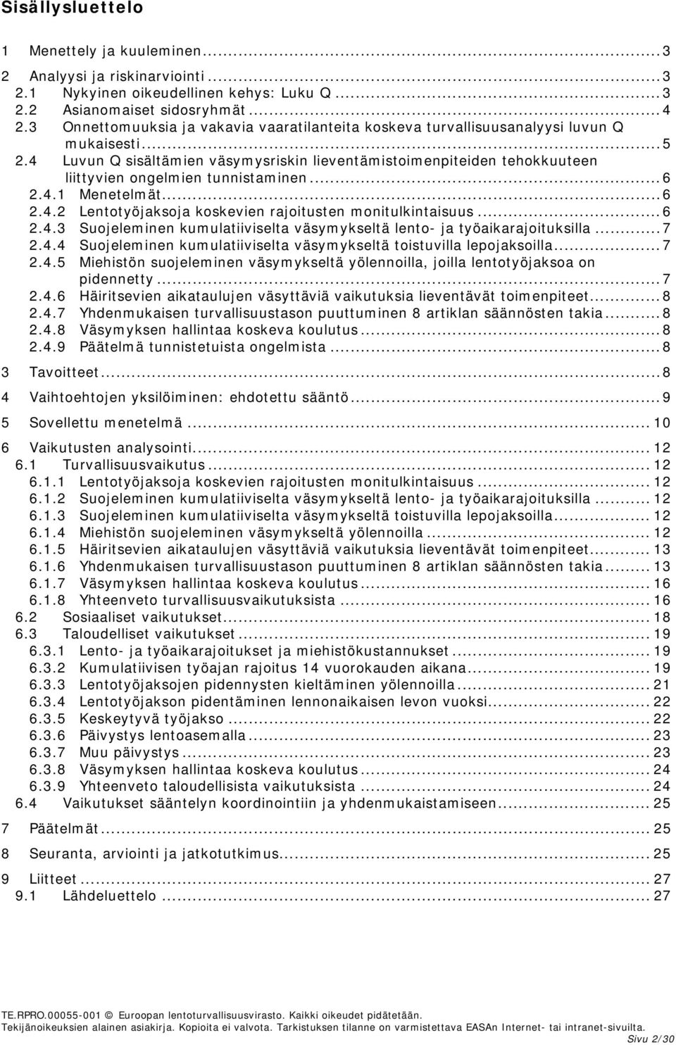 4 Luvun Q sisältämien väsymysriskin lieventämistoimenpiteiden tehokkuuteen liittyvien ongelmien tunnistaminen... 6 2.4.1 Menetelmät... 6 2.4.2 Lentotyöjaksoja koskevien rajoitusten monitulkintaisuus.