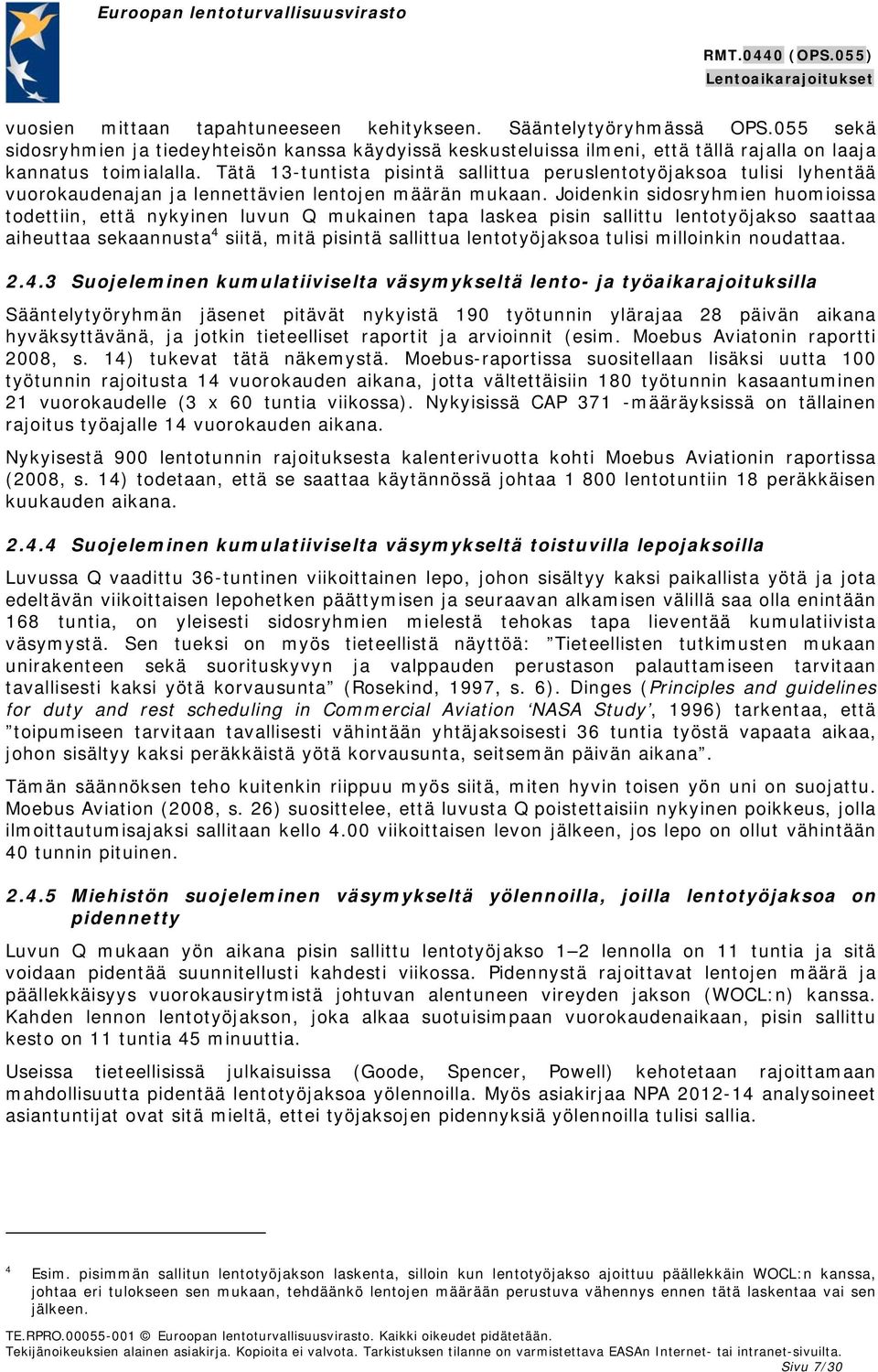 Joidenkin sidosryhmien huomioissa todettiin, että nykyinen luvun Q mukainen tapa laskea pisin sallittu lentotyöjakso saattaa aiheuttaa sekaannusta 4 siitä, mitä pisintä sallittua lentotyöjaksoa