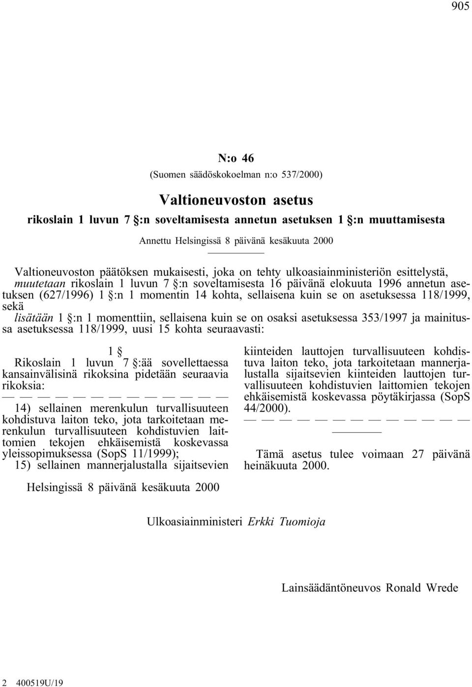 momentin 14 kohta, sellaisena kuin se on asetuksessa 118/1999, sekä lisätään 1 :n 1 momenttiin, sellaisena kuin se on osaksi asetuksessa 353/1997 ja mainitussa asetuksessa 118/1999, uusi 15 kohta