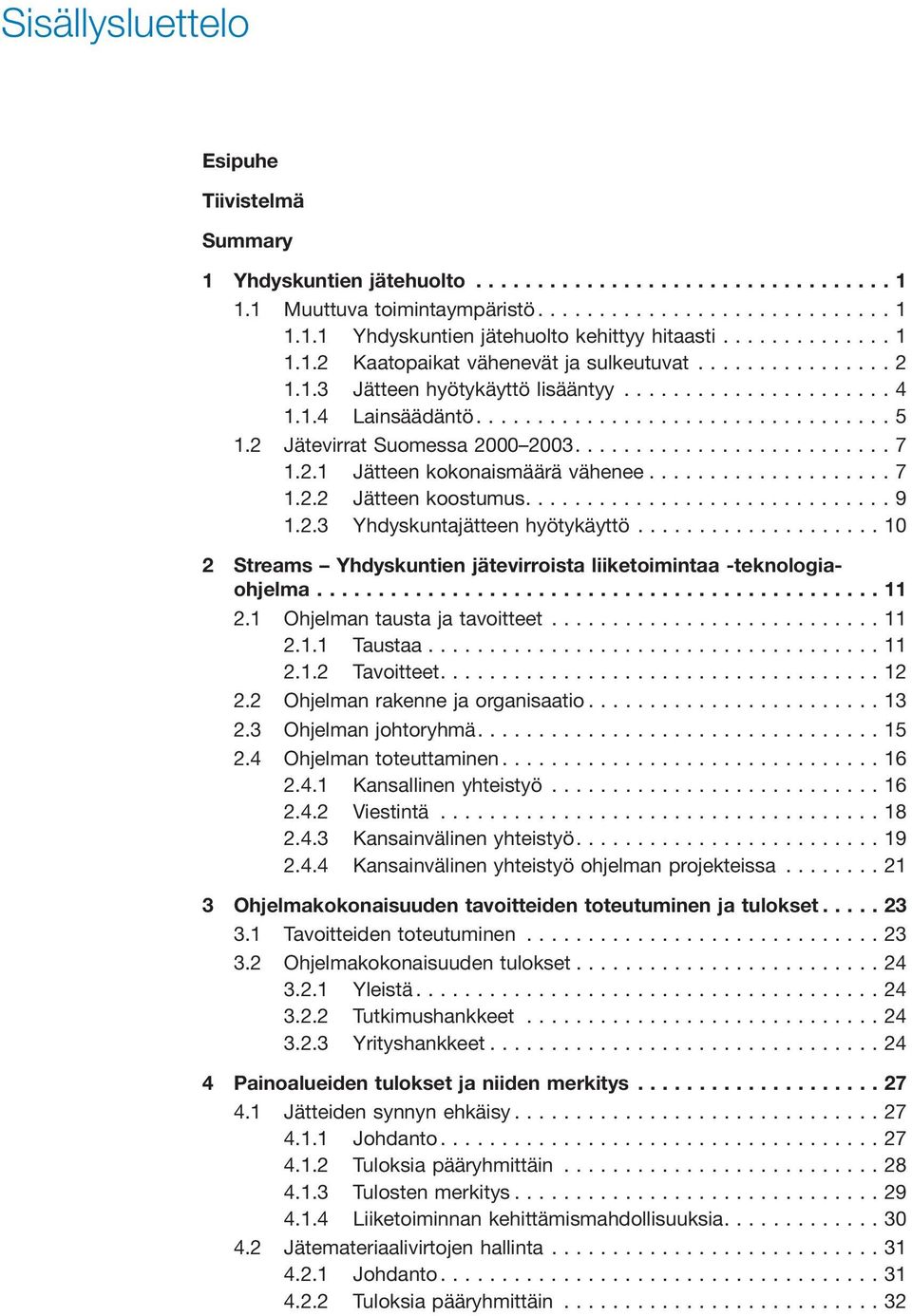 ..10 2 Streams Yhdyskuntien jätevirroista liiketoimintaa -teknologiaohjelma...11 2.1 Ohjelman tausta ja tavoitteet...11 2.1.1 Taustaa...11 2.1.2 Tavoitteet....12 2.2 Ohjelman rakenne ja organisaatio.