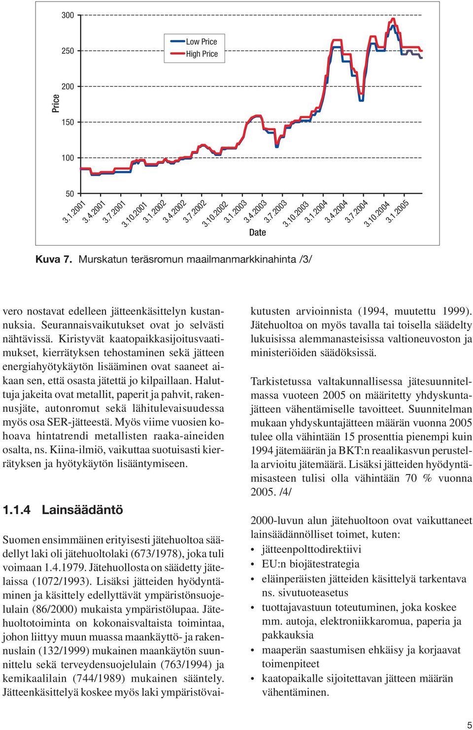 Seurannaisvaikutukset ovat jo selvästi nähtävissä.