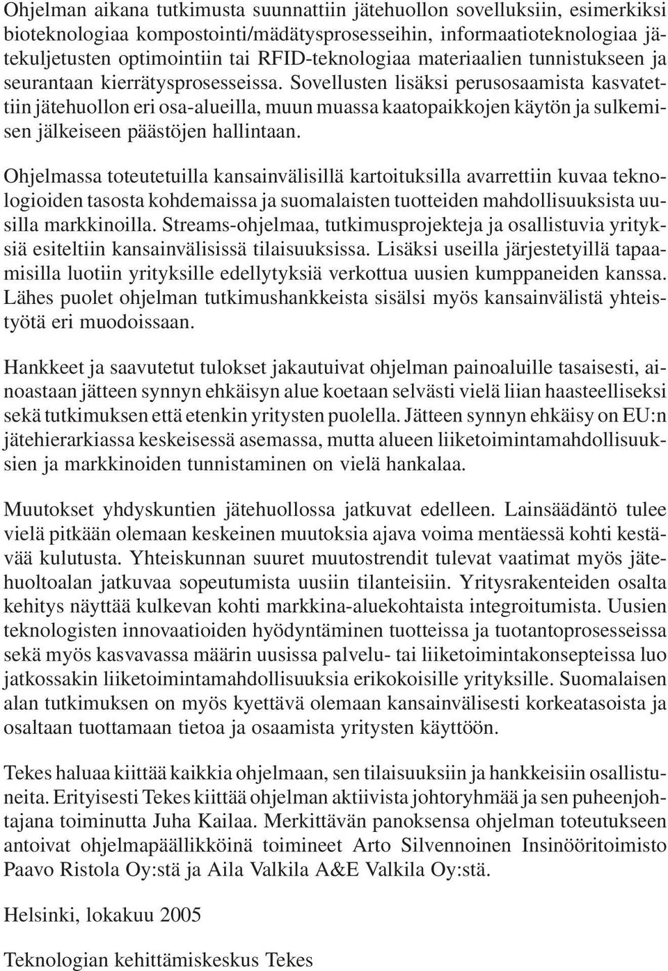 Sovellusten lisäksi perusosaamista kasvatettiin jätehuollon eri osa-alueilla, muun muassa kaatopaikkojen käytön ja sulkemisen jälkeiseen päästöjen hallintaan.