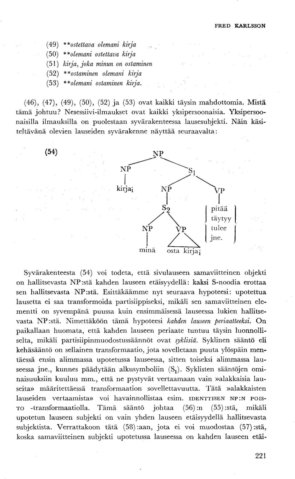 Yksipersoonaisilla ilmauksilla on puolestaan syvärakenteessa lausesubjekti.