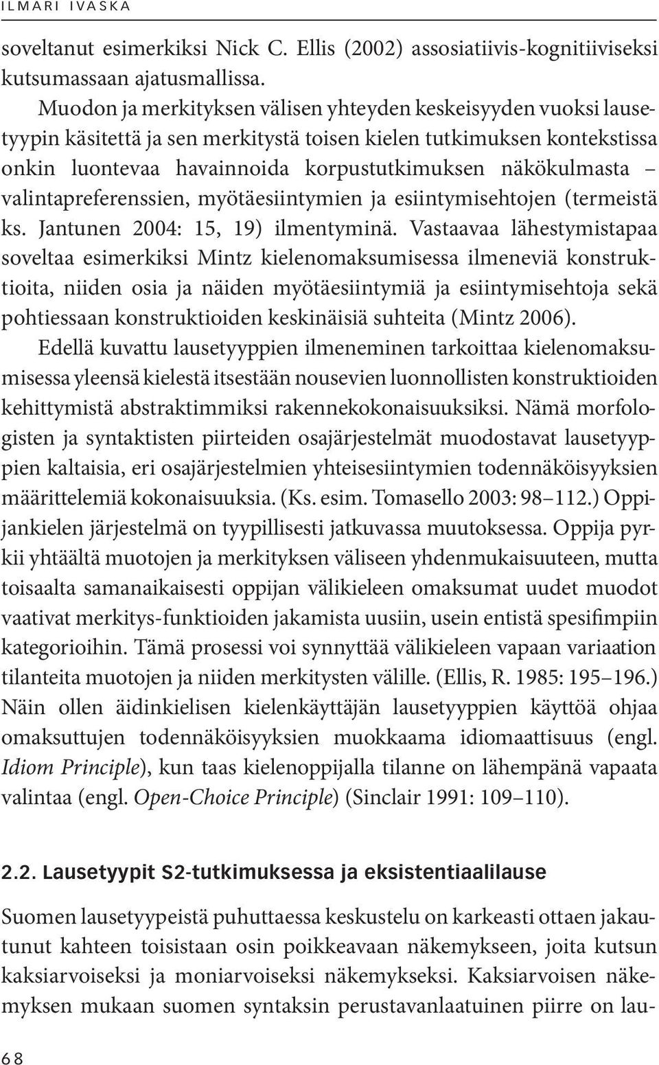 valinta preferenssien, myötäesiintymien ja esiintymisehtojen (termeistä ks. Jantunen 2004: 15, 19) ilmentyminä.