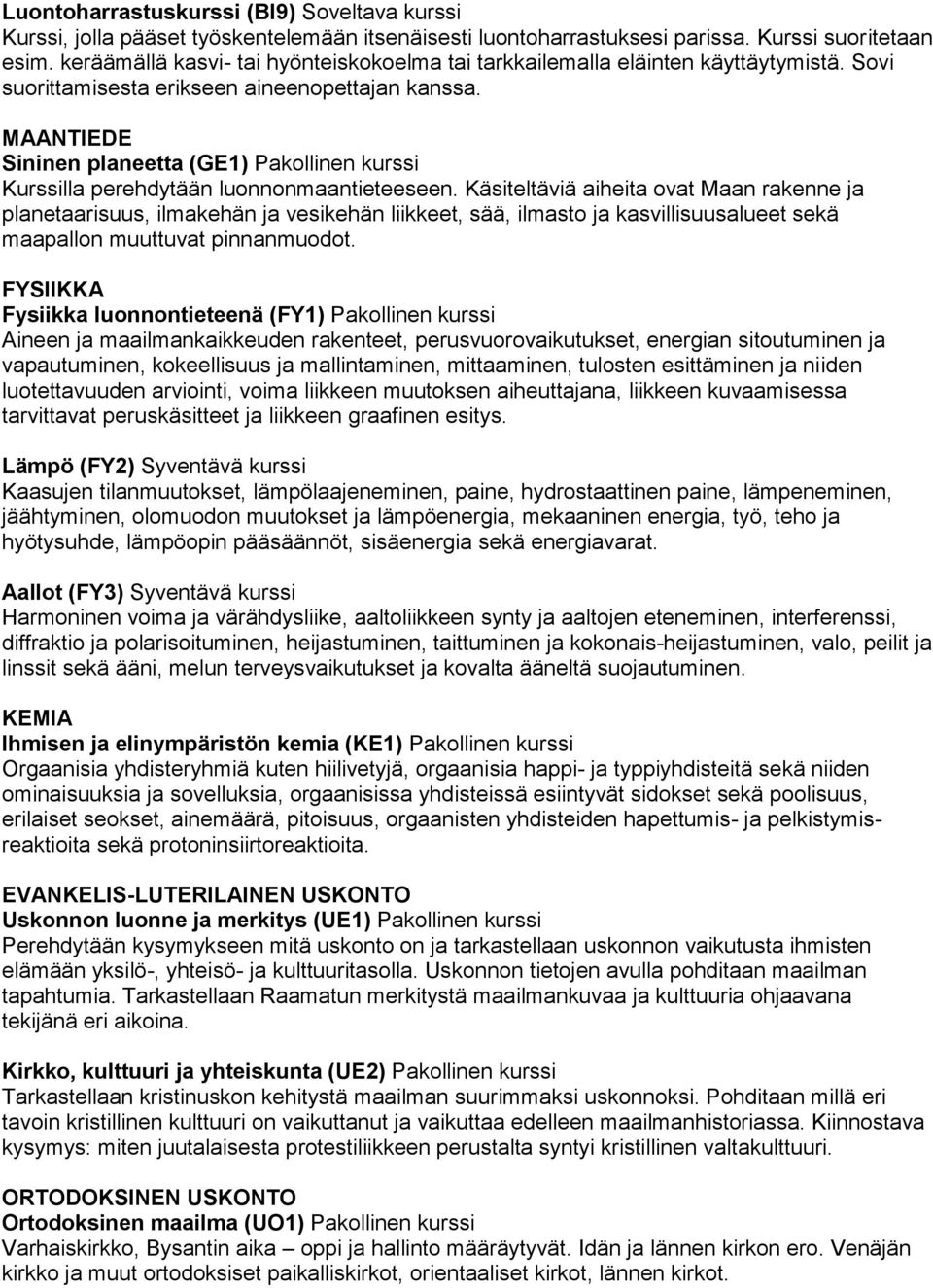 MAANTIEDE Sininen planeetta (GE1) Pakollinen kurssi Kurssilla perehdytään luonnonmaantieteeseen.