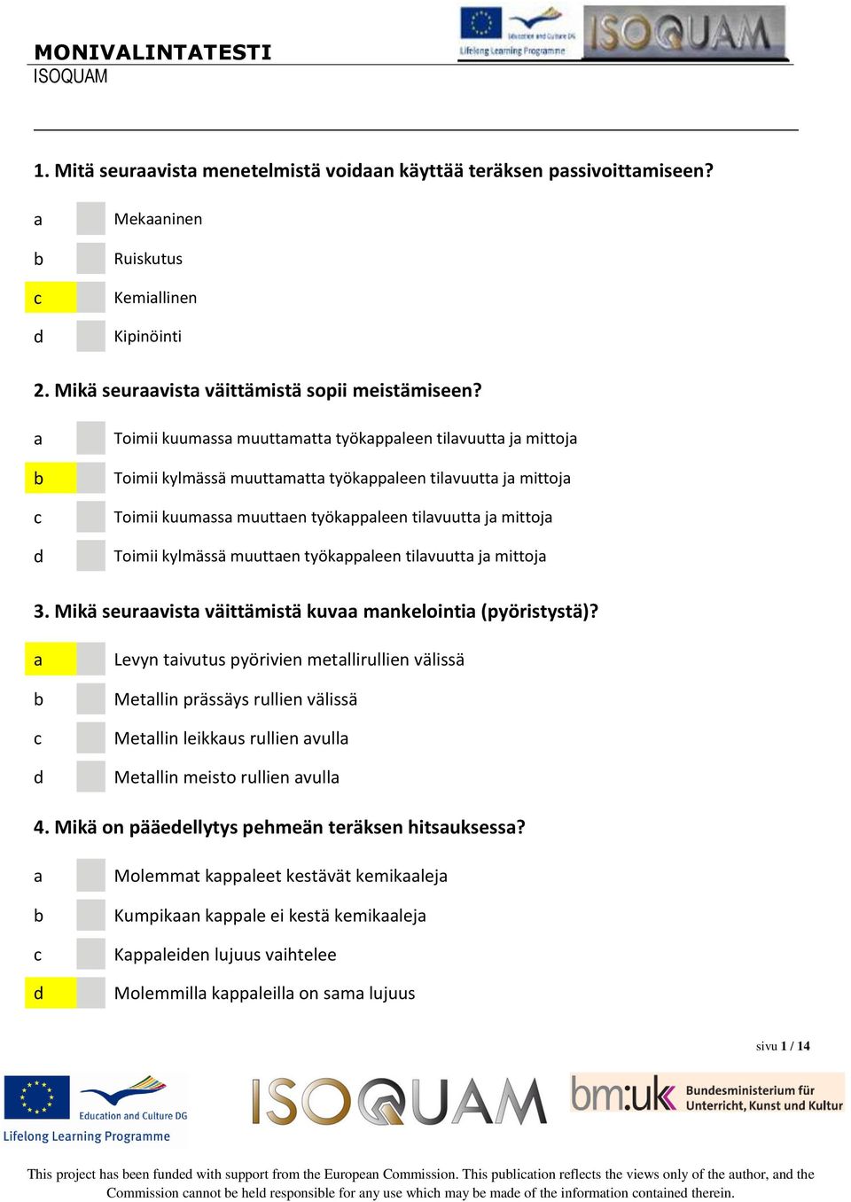 tilvuutt j mittoj 3. Mikä seurvist väittämistä kuv mnkelointi (pyöristystä)?