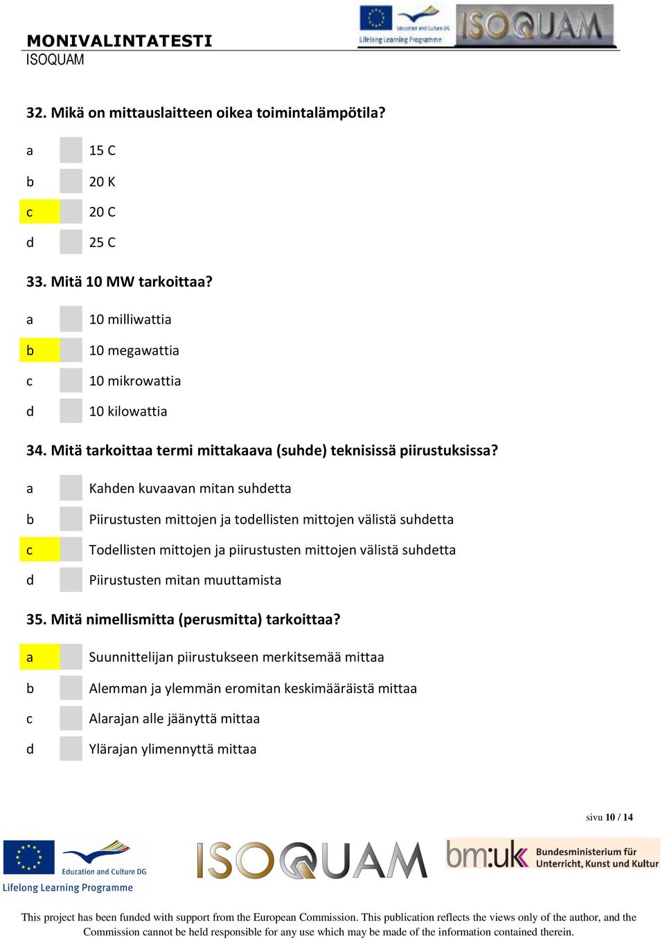 Khen kuvvn mitn suhett Piirustusten mittojen j toellisten mittojen välistä suhett Toellisten mittojen j piirustusten mittojen välistä suhett Piirustusten mitn muuttmist 35.