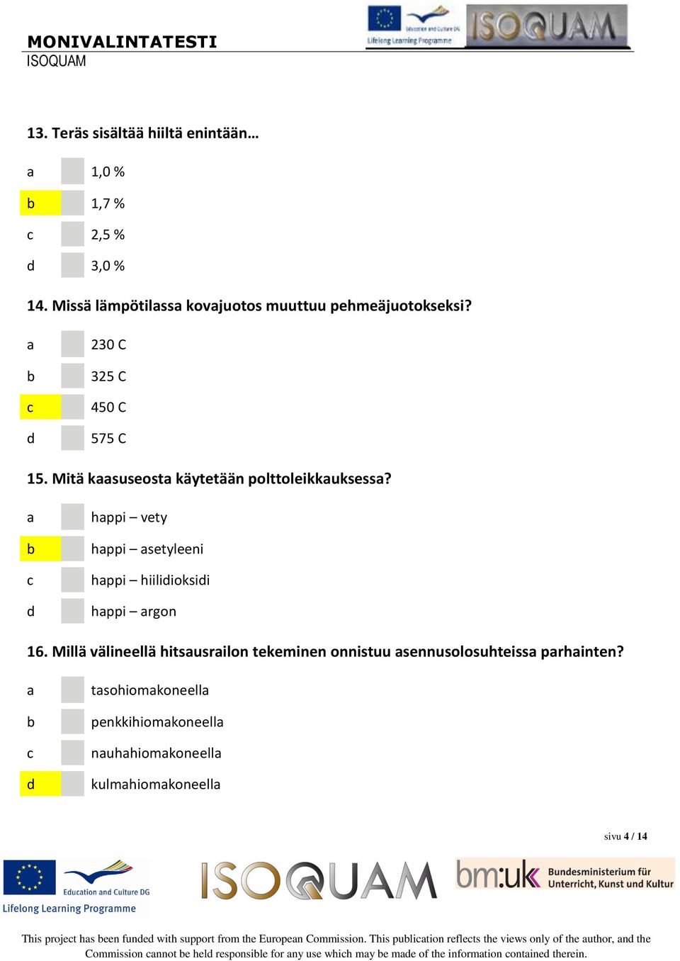 Millä välineellä hitsusrilon tekeminen onnistuu sennusolosuhteiss prhinten?