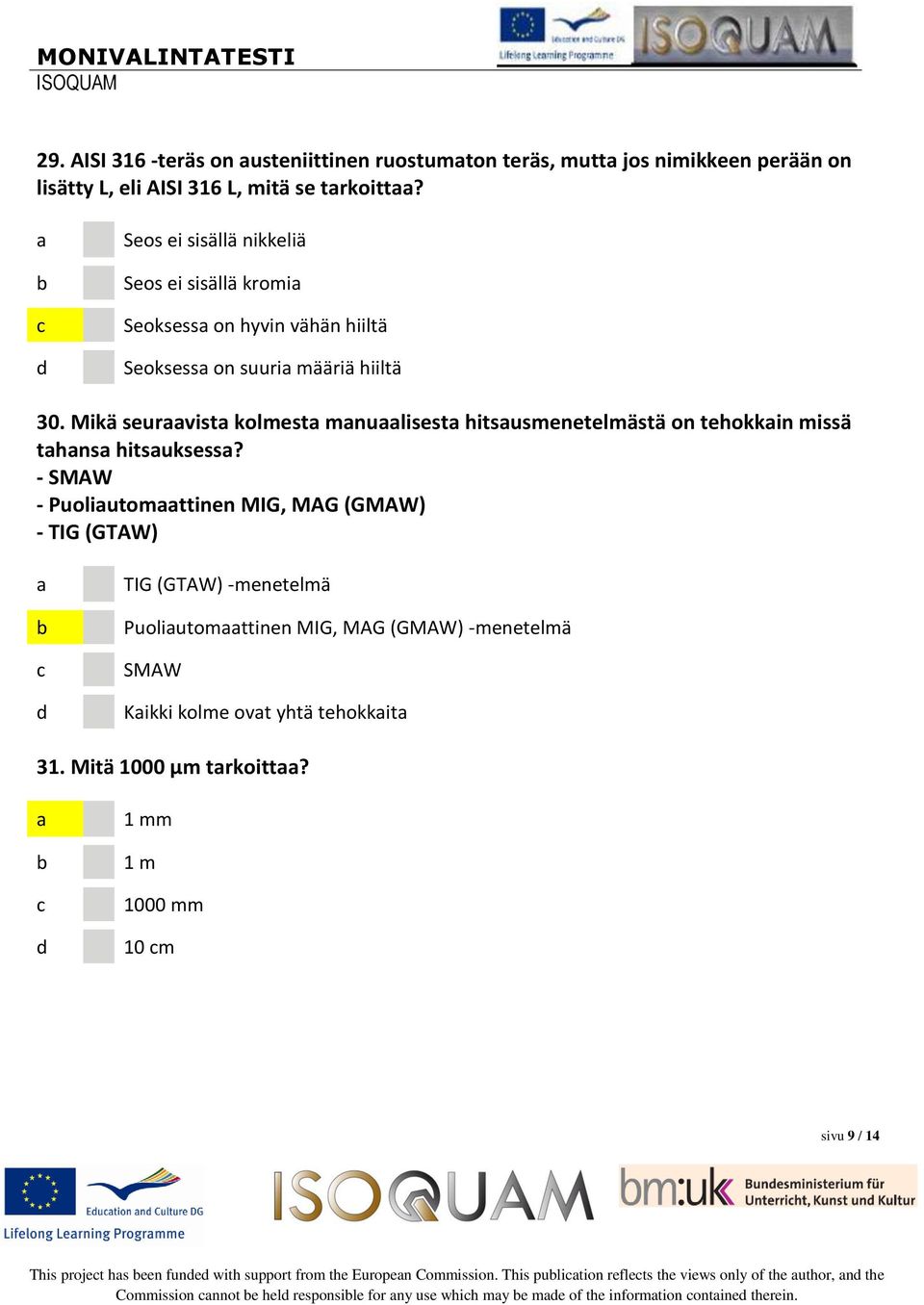 Mikä seurvist kolmest mnulisest hitsusmenetelmästä on tehokkin missä thns hitsuksess?