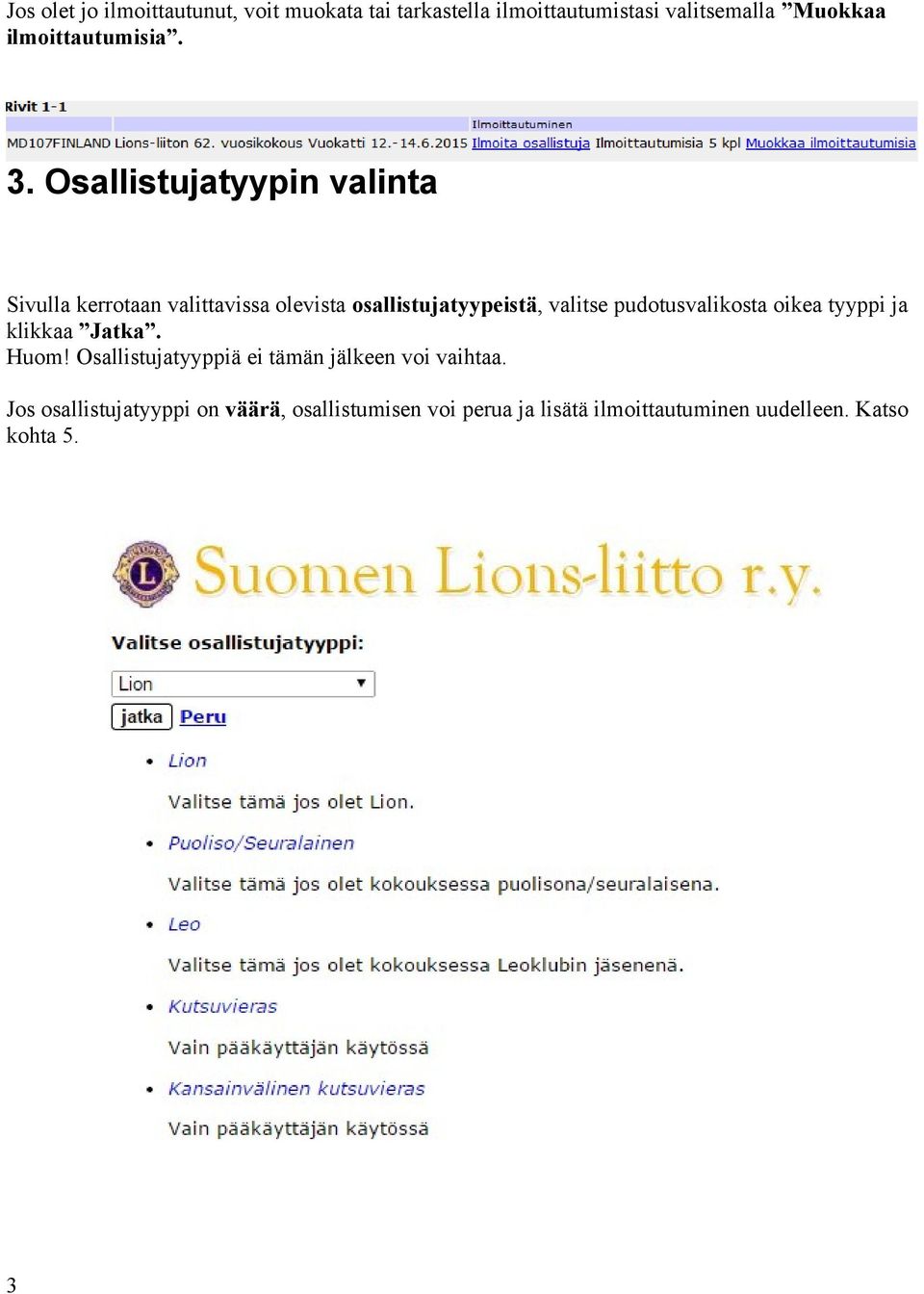 Osallistujatyypin valinta Sivulla kerrotaan valittavissa olevista osallistujatyypeistä, valitse