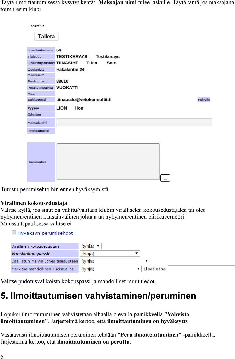 Muussa tapauksessa valitse ei. Valitse pudotusvalikoista kokouspassi ja mahdolliset muut tiedot. 5.