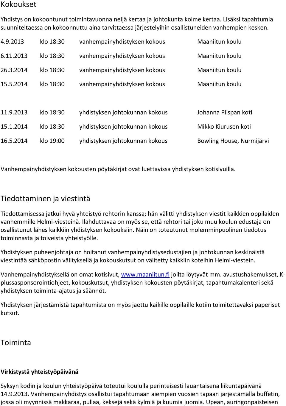 2013 klo 18:30 vanhempainyhdistyksen kokous Maaniitun koulu 26.3.2014 klo 18:30 vanhempainyhdistyksen kokous Maaniitun koulu 15.5.2014 klo 18:30 vanhempainyhdistyksen kokous Maaniitun koulu 11.9.