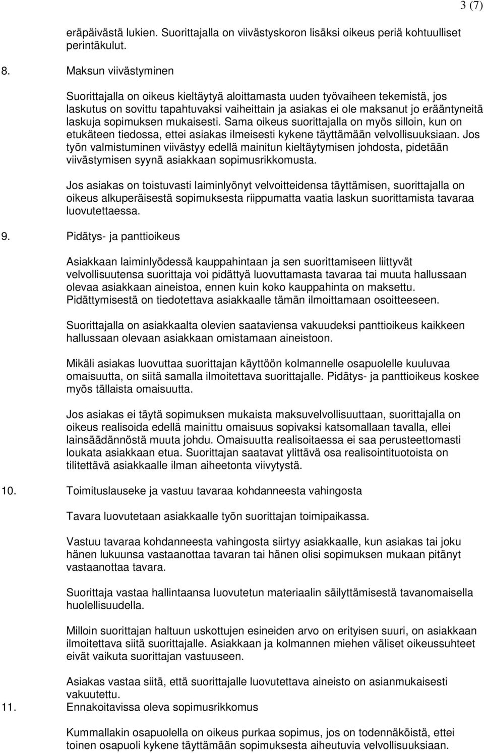 laskuja sopimuksen mukaisesti. Sama oikeus suorittajalla on myös silloin, kun on etukäteen tiedossa, ettei asiakas ilmeisesti kykene täyttämään velvollisuuksiaan.