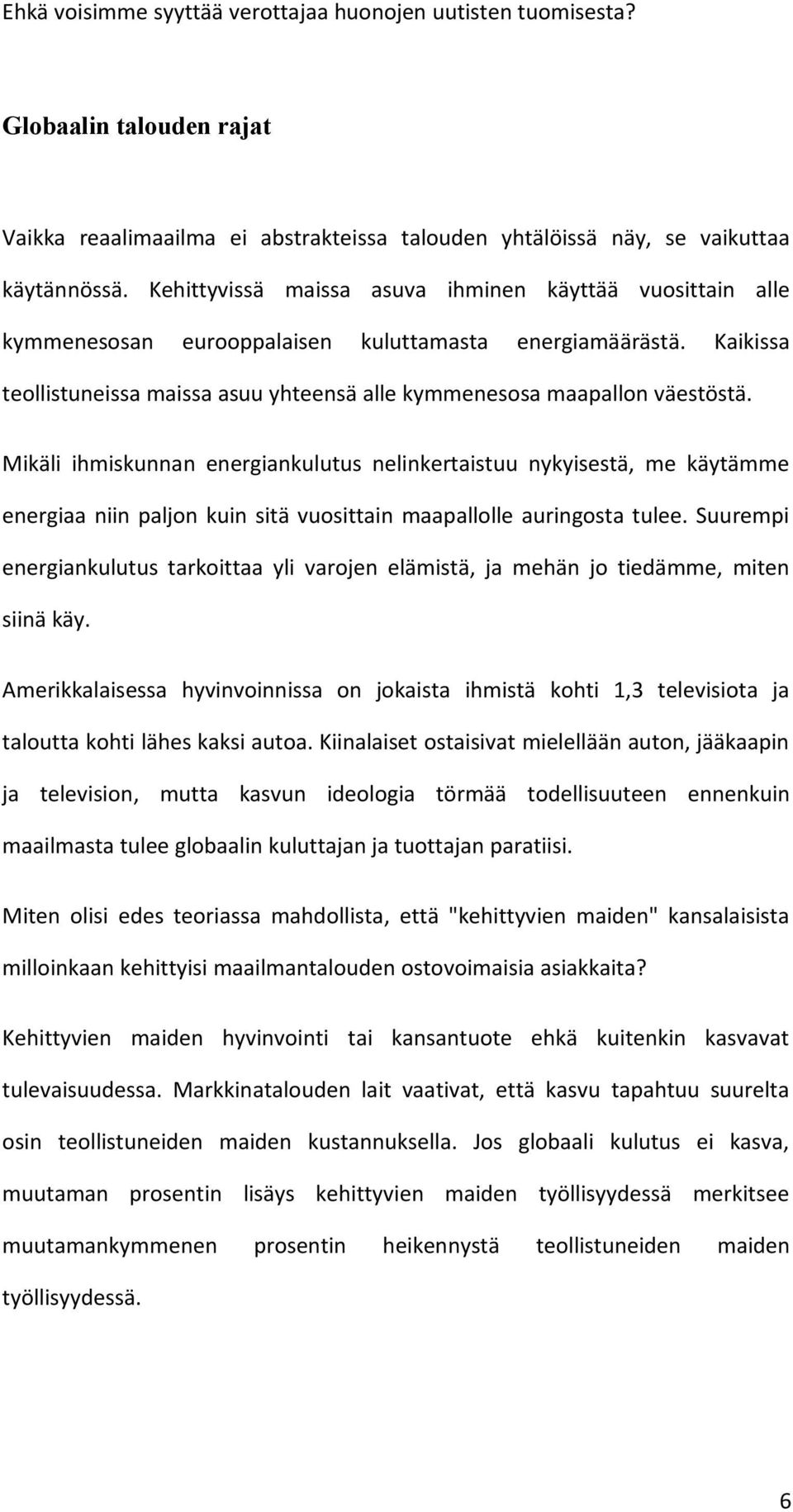 Mikäli ihmiskunnan energiankulutus nelinkertaistuu nykyisestä, me käytämme energiaa niin paljon kuin sitä vuosittain maapallolle auringosta tulee.