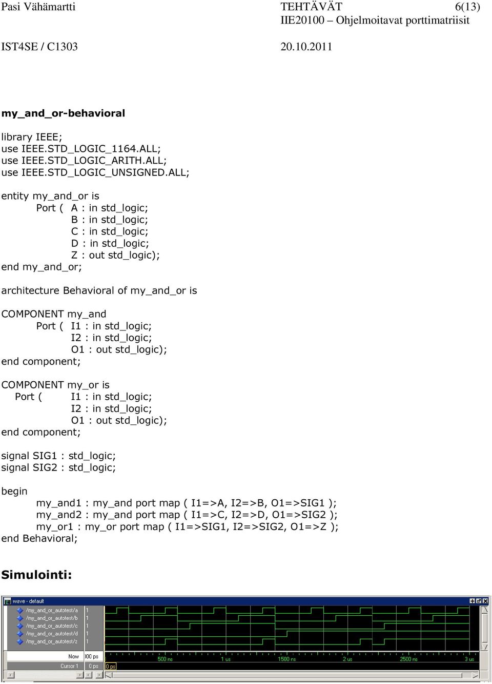 component; COMPONENT my_or is Port ( I1 : in std_logic; I2 : in std_logic; O1 : out std_logic); end component; signal SIG1 : std_logic; signal SIG2 : std_logic;