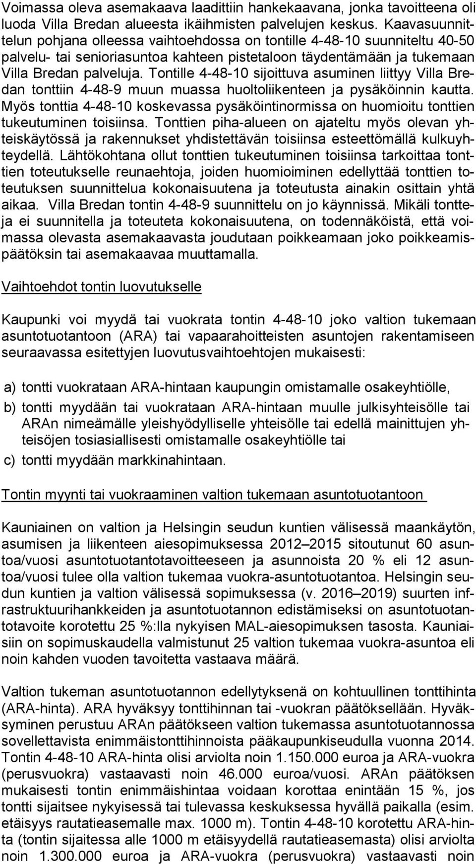 Tontille 4-48-10 sijoittuva asuminen liittyy Villa Bredan tonttiin 4-48-9 muun muassa huoltoliikenteen ja pysäköinnin kautta.