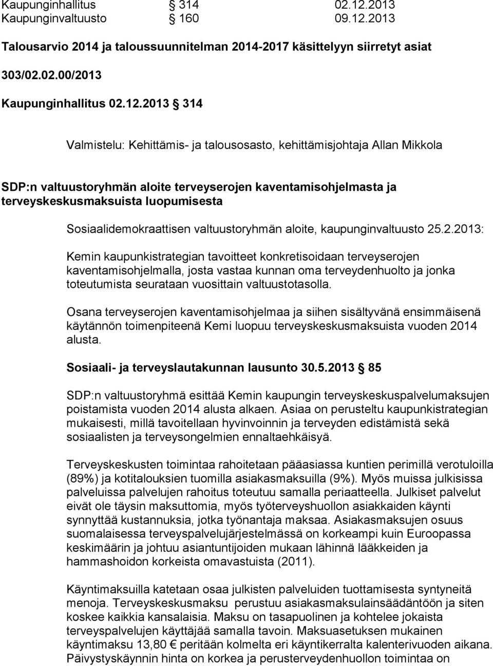 2013 Talousarvio 2014 ja taloussuunnitelman 2014-2017 käsittelyyn siirretyt asiat 303/02.02.00/2013 Kaupunginhallitus 02.12.