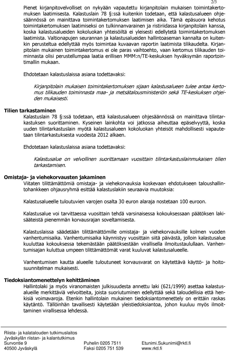 Tämä epäsuora kehotus toimintakertomuksen laatimiseksi on tulkinnanvarainen ja ristiriidassa kirjanpitolain kanssa, koska kalastusalueiden kokoluokan yhteisöiltä ei yleisesti edellytetä