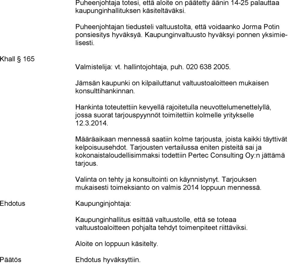020 638 2005. Jämsän kaupunki on kilpailuttanut valtuustoaloitteen mukaisen konsulttihankinnan.