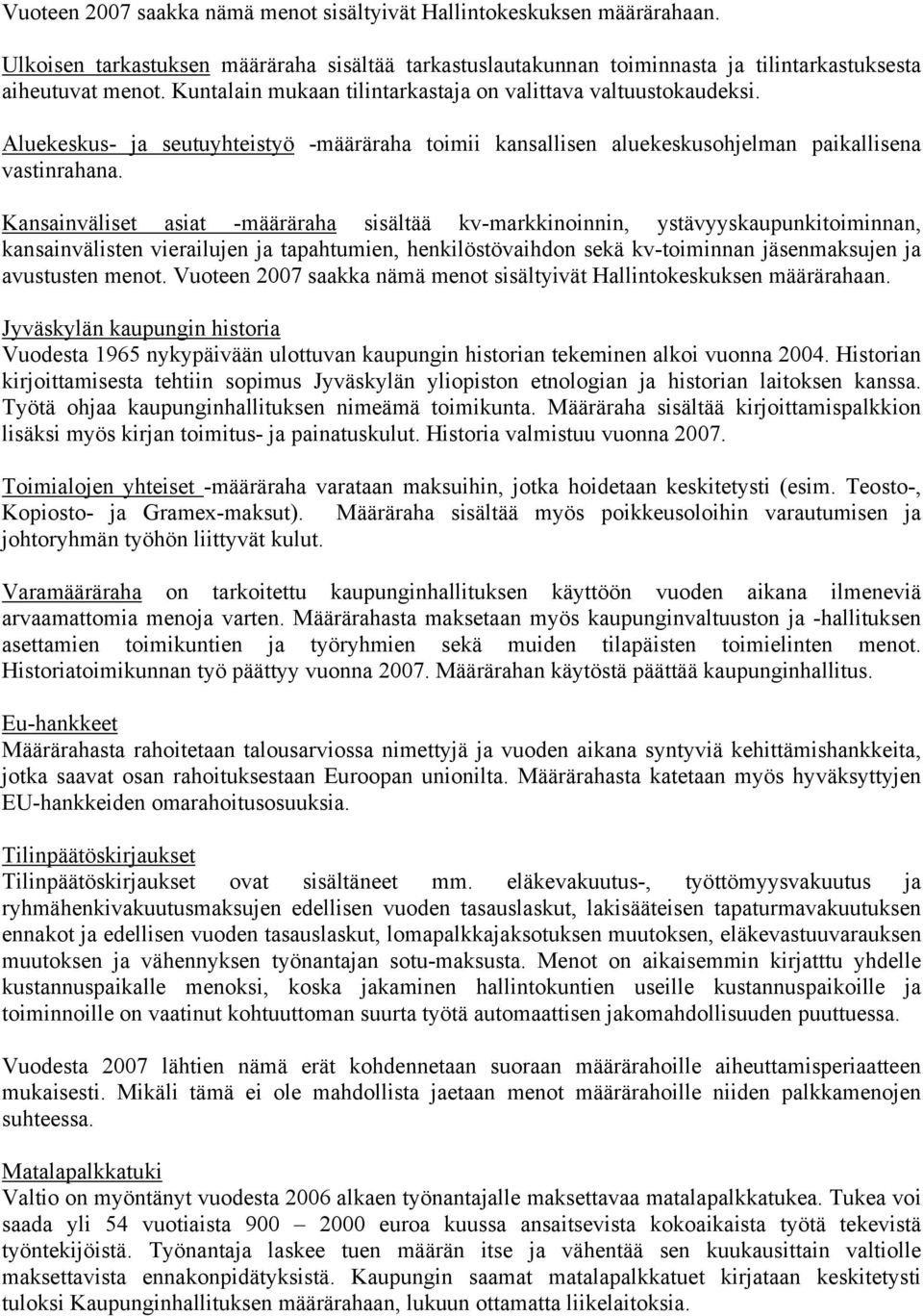 Kansainväliset asiat -määräraha sisältää kv-markkinoinnin, ystävyyskaupunkitoiminnan, kansainvälisten vierailujen ja tapahtumien, henkilöstövaihdon sekä kv-toiminnan jäsenmaksujen ja avustusten menot.