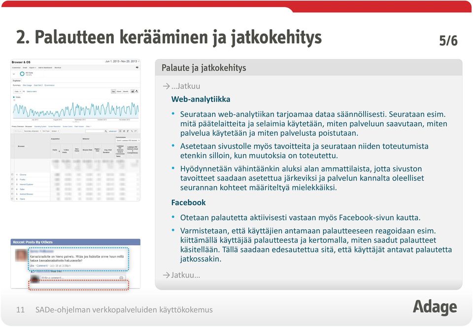 Asetetaan sivustolle myös tavoitteita ja seurataan niiden toteutumista etenkin silloin, kun muutoksia on toteutettu.