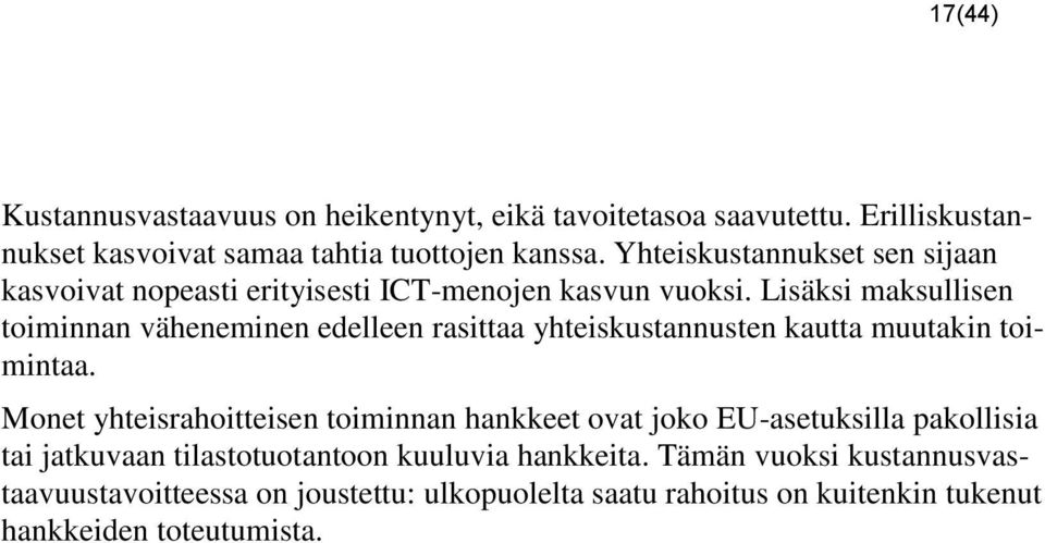 Lisäksi maksullisen toiminnan väheneminen edelleen rasittaa yhteiskustannusten kautta muutakin toimintaa.