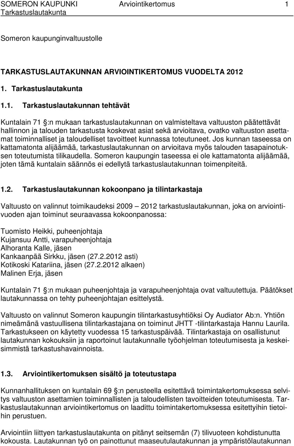 1. 1.1. Tarkastuslautakunnan tehtävät Kuntalain 71 :n mukaan tarkastuslautakunnan on valmisteltava valtuuston päätettävät hallinnon ja talouden tarkastusta koskevat asiat sekä arvioitava, ovatko