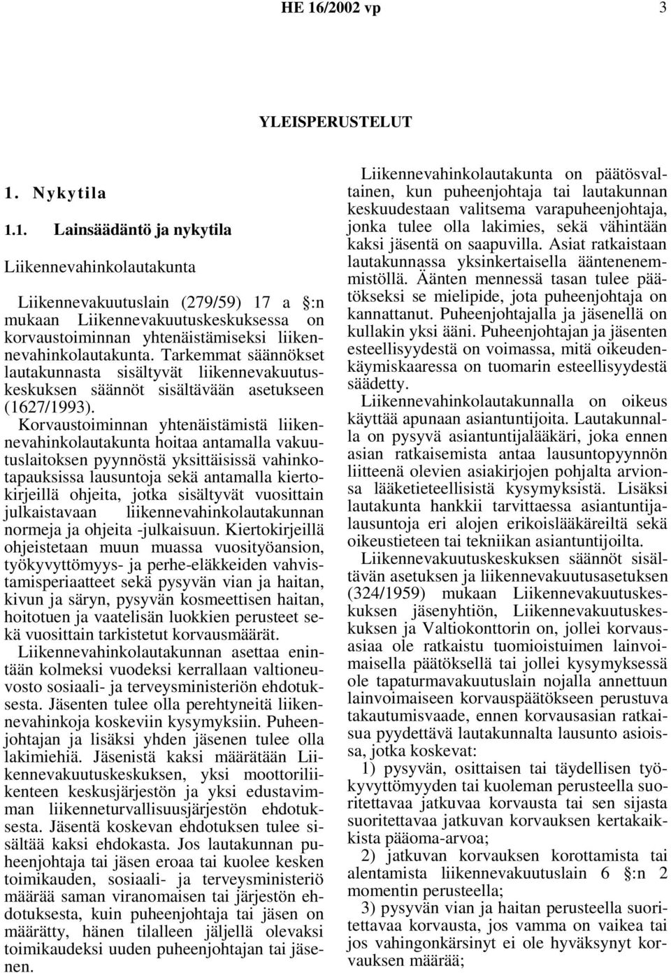 Tarkemmat säännökset lautakunnasta sisältyvät liikennevakuutuskeskuksen säännöt sisältävään asetukseen (1627/1993).