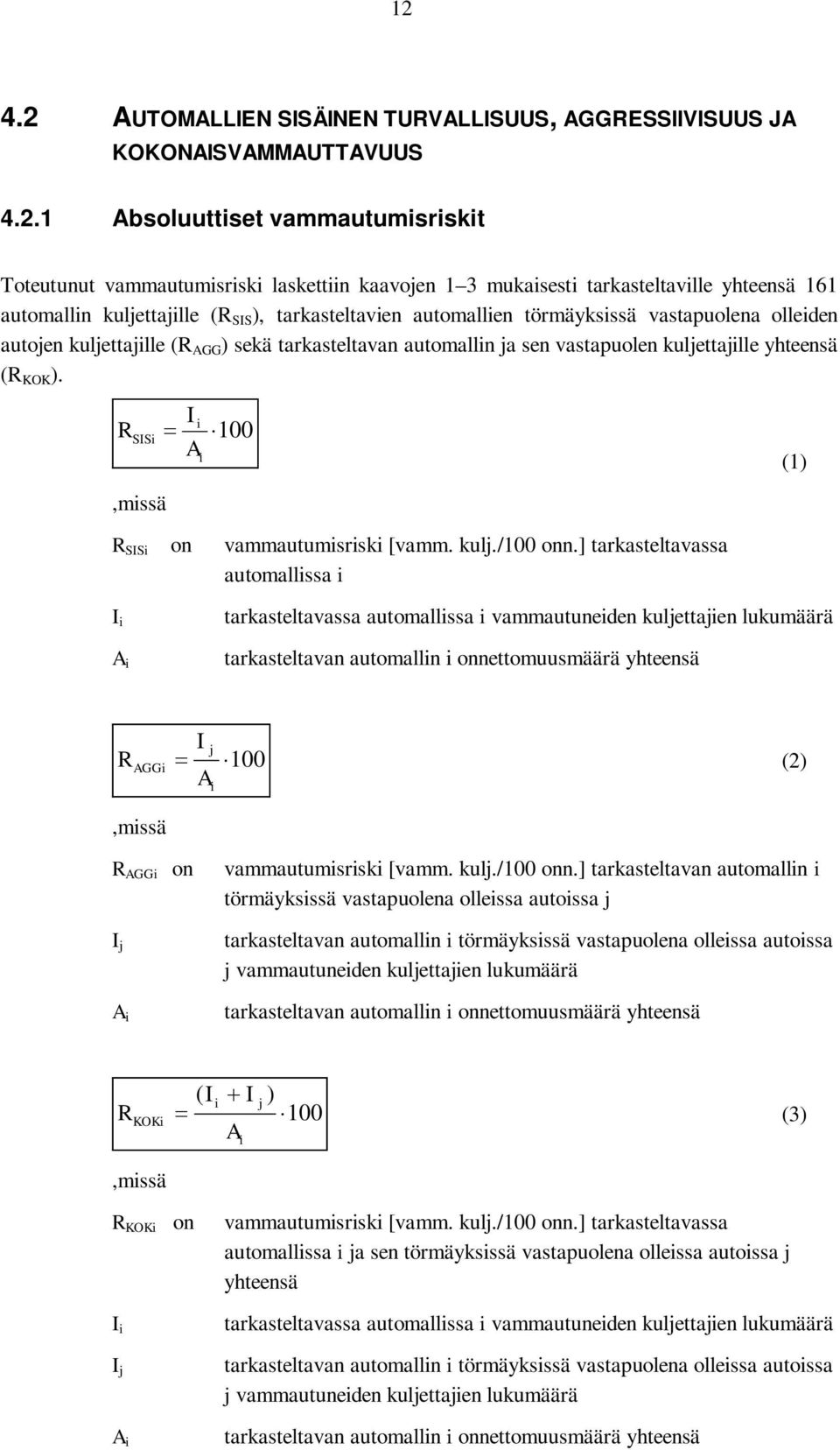 vastapuolen kuljettajille yhteensä (R KOK ). R SISi,missä I i A i 100 R SISi on vammautumisriski [vamm. kulj./100 onn.