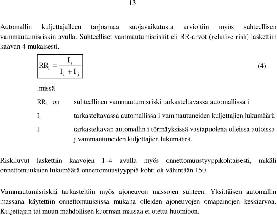 RR,missä I i i (4) I i I j RR i on I i I j suhteellinen vammautumisriski tarkasteltavassa automallissa i tarkasteltavassa automallissa i vammautuneiden kuljettajien lukumäärä tarkasteltavan