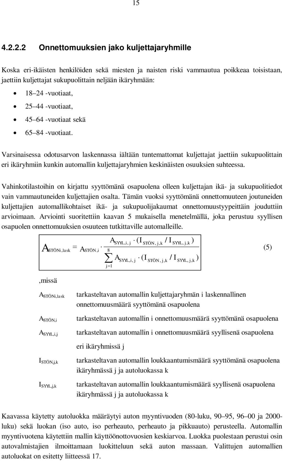 -vuotiaat, 25 44 -vuotiaat, 45 64 -vuotiaat sekä 65 84 -vuotiaat.