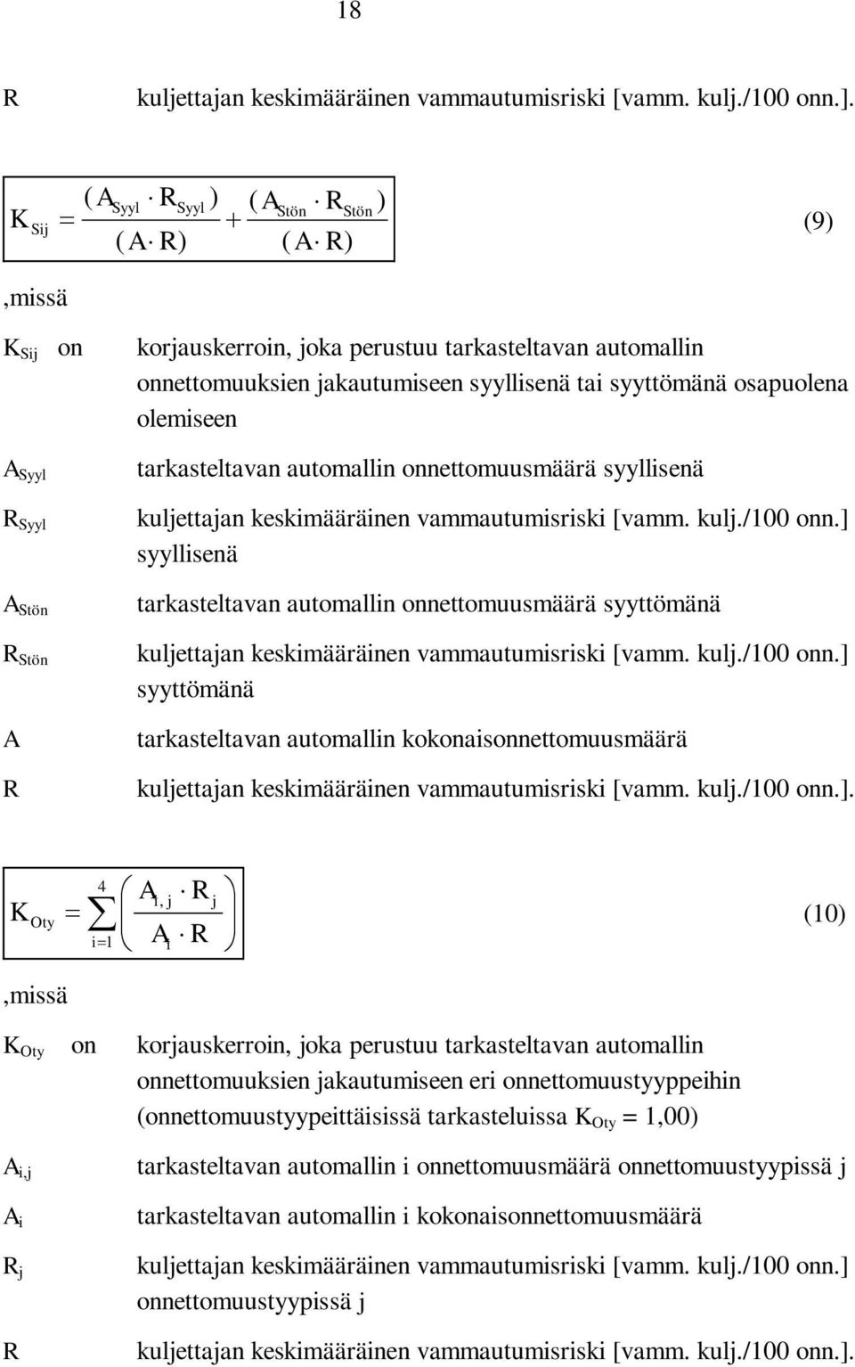 tai syyttömänä osapuolena olemiseen tarkasteltavan automallin onnettomuusmäärä syyllisenä kuljettajan keskimääräinen vammautumisriski [vamm. kulj./100 onn.