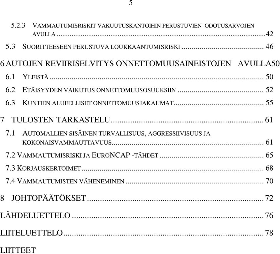 3 KUNTIEN ALUEELLISET ONNETTOMUUSJAKAUMAT... 55 7 TULOSTEN TARKASTELU... 61 7.