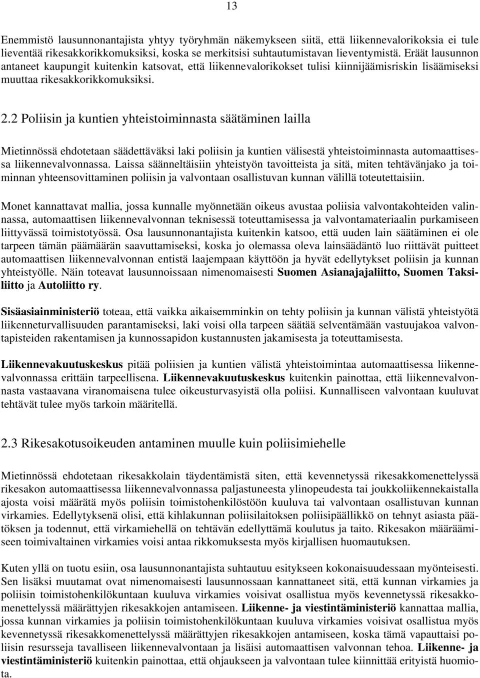 2 Poliisin ja kuntien yhteistoiminnasta säätäminen lailla Mietinnössä ehdotetaan säädettäväksi laki poliisin ja kuntien välisestä yhteistoiminnasta automaattisessa liikennevalvonnassa.