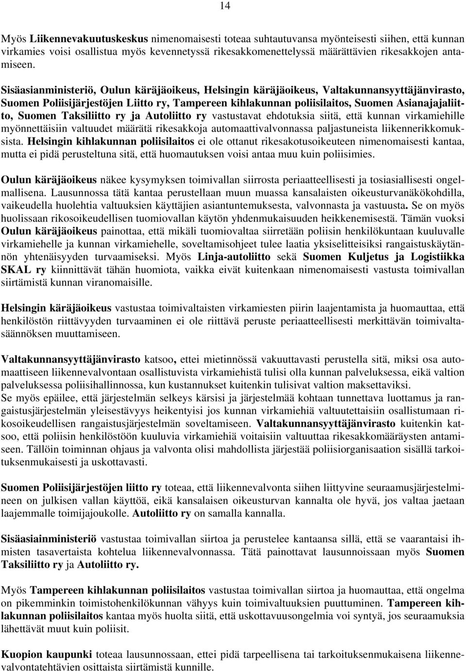 Sisäasianministeriö, Oulun käräjäoikeus, Helsingin käräjäoikeus, Valtakunnansyyttäjänvirasto, Suomen Poliisijärjestöjen Liitto ry, Tampereen kihlakunnan poliisilaitos, Suomen Asianajajaliitto, Suomen