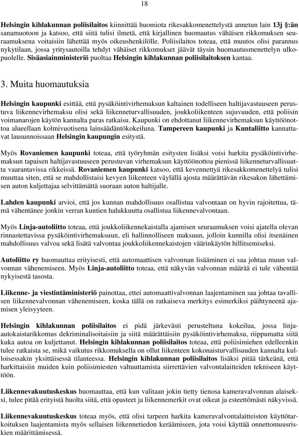 Poliisilaitos toteaa, että muutos olisi parannus nykytilaan, jossa yritysautoilla tehdyt vähäiset rikkomukset jäävät täysin huomautusmenettelyn ulkopuolelle.