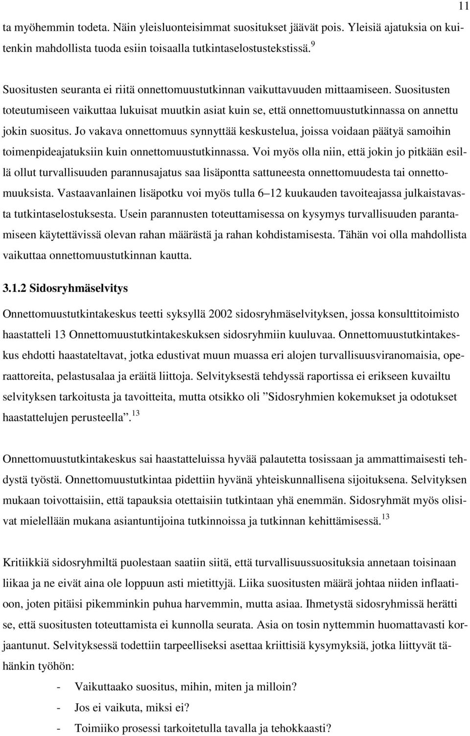 Suositusten toteutumiseen vaikuttaa lukuisat muutkin asiat kuin se, että onnettomuustutkinnassa on annettu jokin suositus.