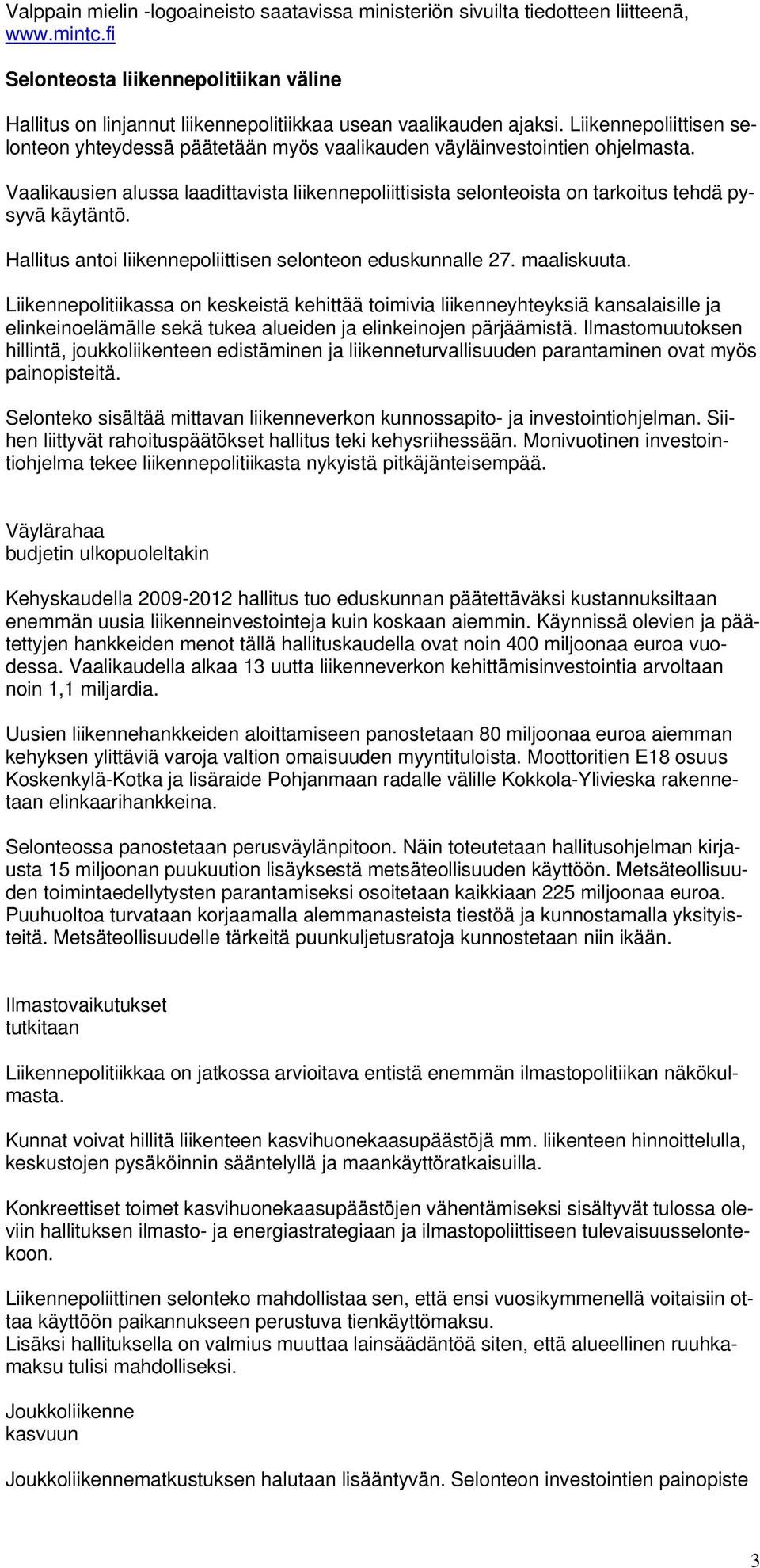 Liikennepoliittisen selonteon yhteydessä päätetään myös vaalikauden väyläinvestointien ohjelmasta.