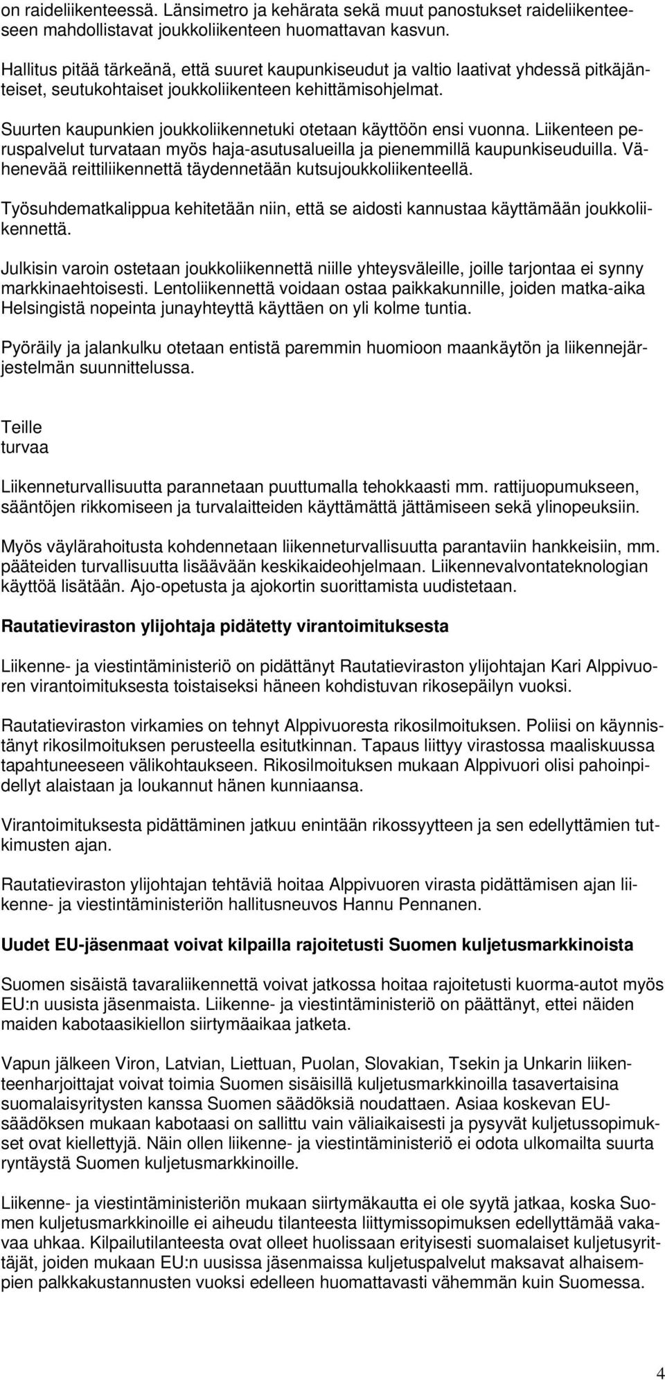 Suurten kaupunkien joukkoliikennetuki otetaan käyttöön ensi vuonna. Liikenteen peruspalvelut turvataan myös haja-asutusalueilla ja pienemmillä kaupunkiseuduilla.