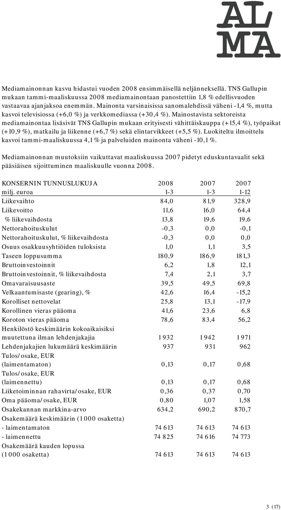 Mainostavista sektoreista mediamainontaa lisäsivät TNS Gallupin mukaan erityisesti vähittäiskauppa (+15,4 %), työpaikat (+10,9 %), matkailu ja liikenne (+6,7 %) sekä elintarvikkeet (+5,5 %).