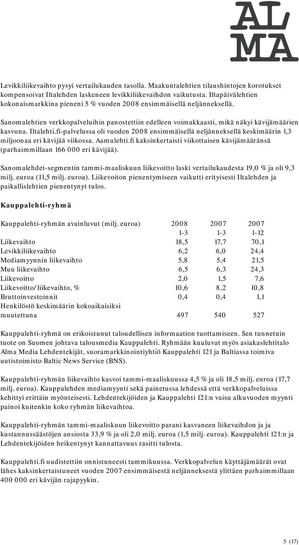 fi-palvelussa oli vuoden 2008 ensimmäisellä neljänneksellä keskimäärin 1,3 miljoonaa eri kävijää viikossa. Aamulehti.