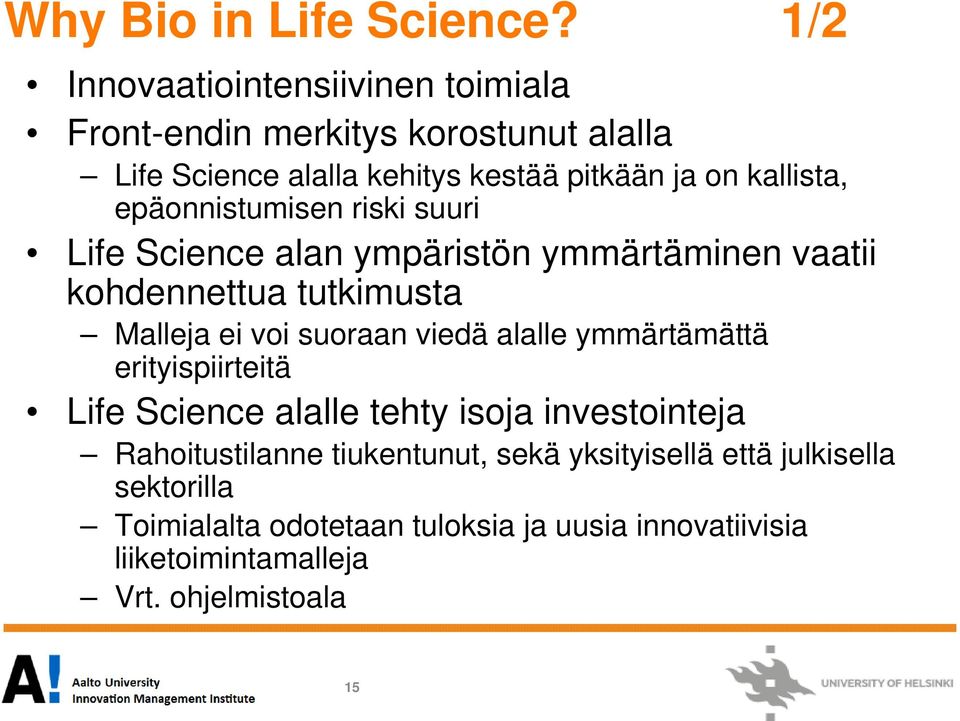 epäonnistumisen riski suuri Life Science alan ympäristön ymmärtäminen vaatii kohdennettua tutkimusta Malleja ei voi suoraan viedä