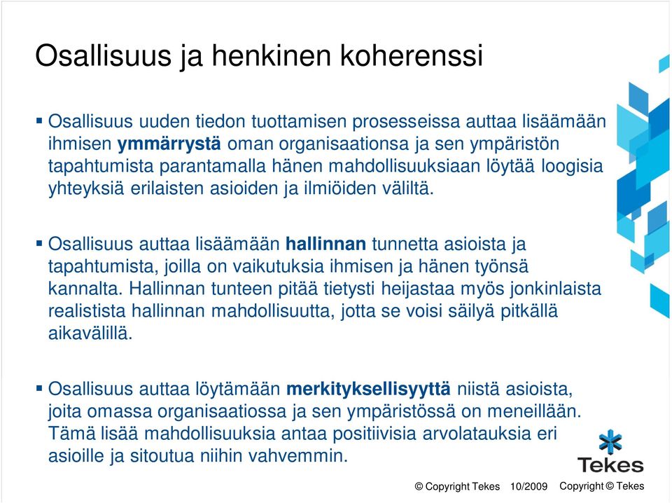 Osallisuus auttaa lisäämään hallinnan tunnetta asioista ja tapahtumista, joilla on vaikutuksia ihmisen ja hänen työnsä kannalta.