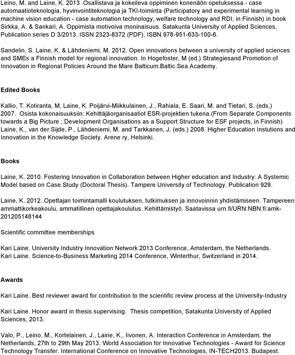 automation technology, welfare technology and RDI, in Finnish) in book Sirkka, A. & Sankari, A. Oppimista motivoiva moninaisuus. Satakunta University of Applied Sciences, Publication series D 3/2013.