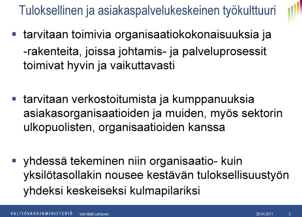 asiakasorganisaatioiden ja muiden, myös sektorin ulkopuolisten, organisaatioiden kanssa yhdessä tekeminen niin