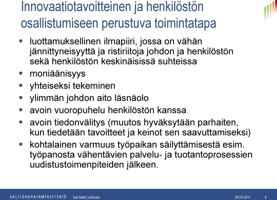 vuoropuhelu henkilöstön kanssa avoin tiedonvälitys (muutos hyväksytään parhaiten, kun tiedetään tavoitteet ja keinot sen saavuttamiseksi) kohtalainen