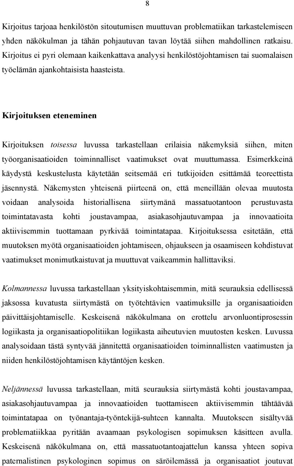 Kirjoituksen eteneminen Kirjoituksen toisessa luvussa tarkastellaan erilaisia näkemyksiä siihen, miten työorganisaatioiden toiminnalliset vaatimukset ovat muuttumassa.