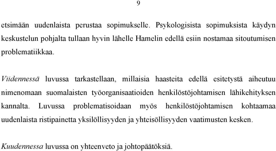 Viidennessä luvussa tarkastellaan, millaisia haasteita edellä esitetystä aiheutuu nimenomaan suomalaisten työorganisaatioiden