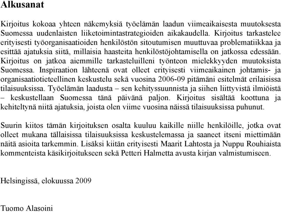 Kirjoitus on jatkoa aiemmille tarkasteluilleni työnteon mielekkyyden muutoksista Suomessa.