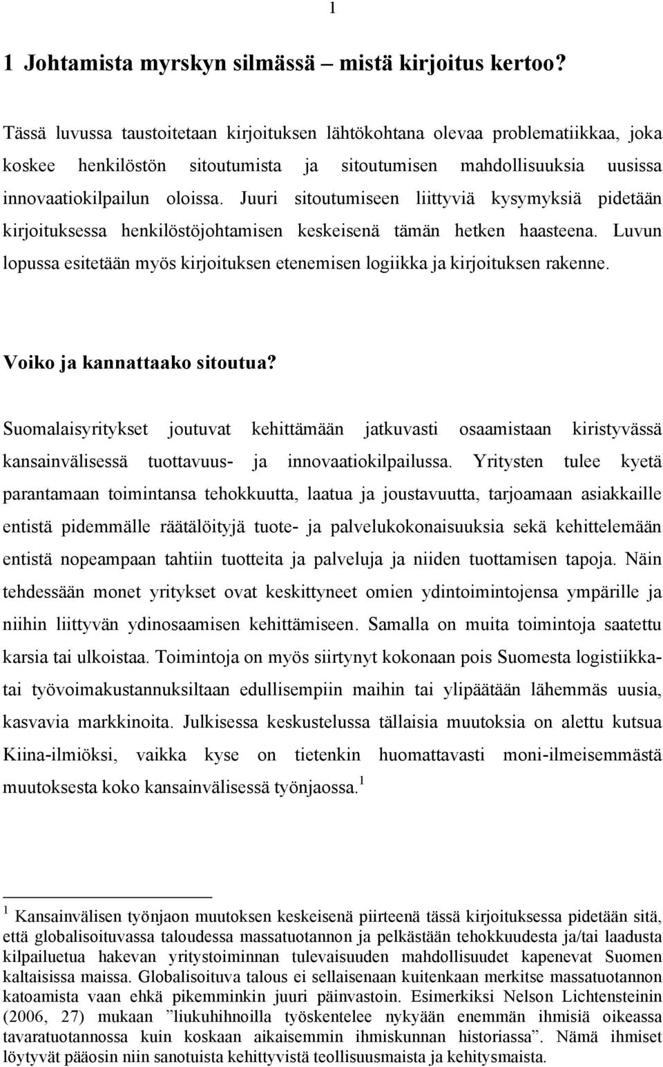 Juuri sitoutumiseen liittyviä kysymyksiä pidetään kirjoituksessa henkilöstöjohtamisen keskeisenä tämän hetken haasteena.